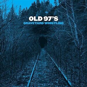 Old 97's - Graveyard Whistling  CD